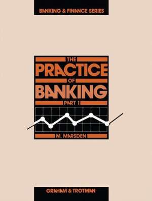 The Practice of Banking , Part 1 de M. Marsden