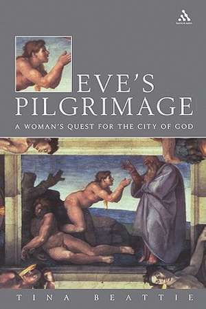 Eve's Pilgrimage: A Woman's Quest for the City of God de Professor Tina Beattie