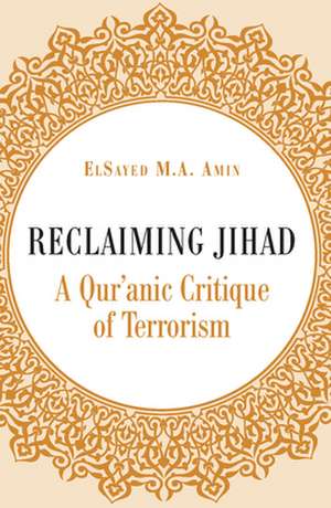 Reclaiming Jihad: A Qur'anic Critique of Terrorism de El-Sayed Amin