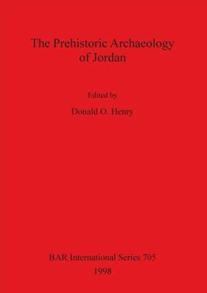 The Prehistoric Archaeology of Jordan de Donald O. Henry