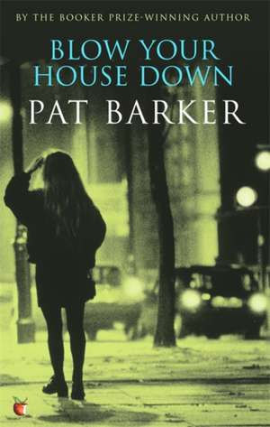 Blow Your House Down de Pat Barker