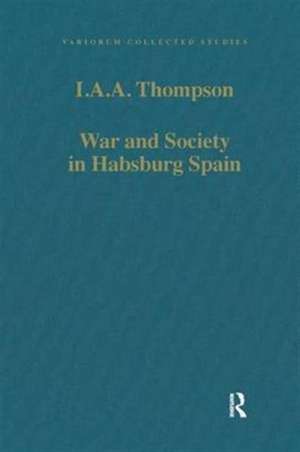 War and Society in Habsburg Spain de I.A.A. Thompson