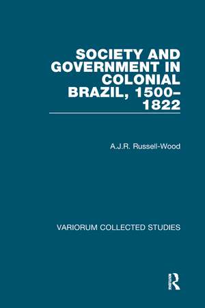 Society and Government in Colonial Brazil, 1500–1822 de A. J. R. Russell-Wood