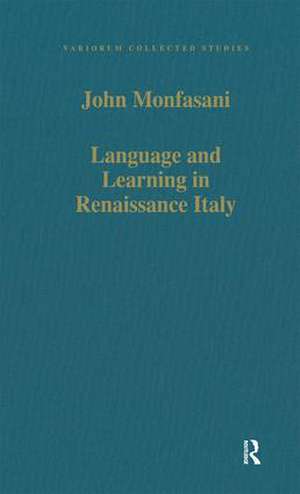 Language and Learning in Renaissance Italy: Selected Articles de John Monfasani