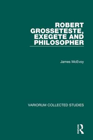 Robert Grosseteste, Exegete and Philosopher de James McEvoy