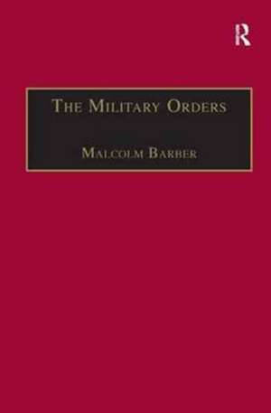 The Military Orders Volume I: Fighting for the Faith and Caring for the Sick de Malcolm Barber