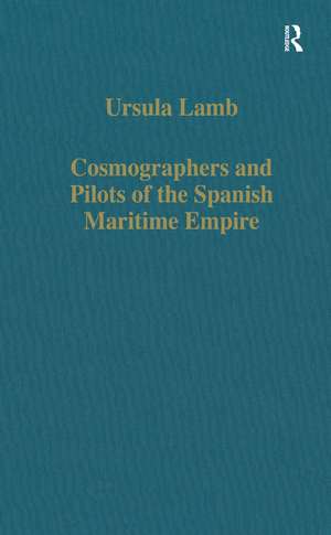 Cosmographers and Pilots of the Spanish Maritime Empire de Ursula Lamb