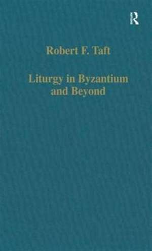 Liturgy in Byzantium and Beyond de Robert F. Taft