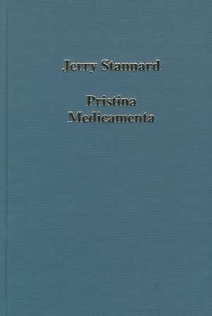 Pristina Medicamenta: Ancient and Medieval Medical Botany de Jerry Stannard