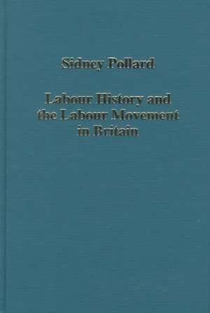 Labour History and the Labour Movement in Britain de Sidney Pollard