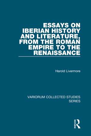 Essays on Iberian History and Literature, from the Roman Empire to the Renaissance de Harold Livermore