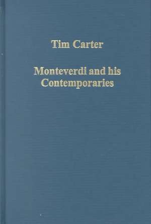 Monteverdi and his Contemporaries de Tim Carter