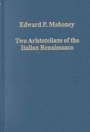 Two Aristotelians of the Italian Renaissance: Nicoletto Vernia and Agostino Nifo de Edward P. Mahoney