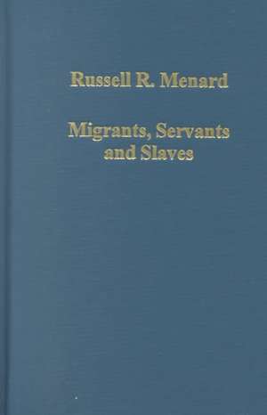 Migrants, Servants and Slaves: Unfree Labor in Colonial British America de Russell R. Menard