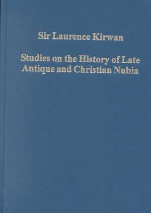 Studies on the History of Late Antique and Christian Nubia de Laurence Kirwan