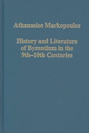 History and Literature of Byzantium in the 9th–10th Centuries de Athanasios Markopoulos