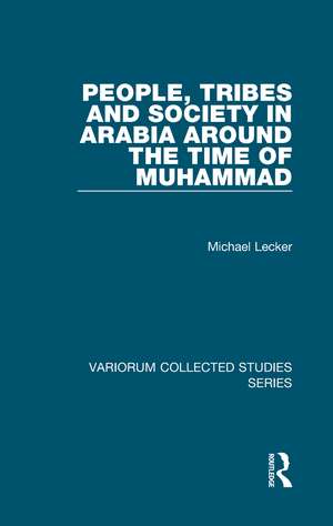 People, Tribes and Society in Arabia Around the Time of Muhammad de Michael Lecker