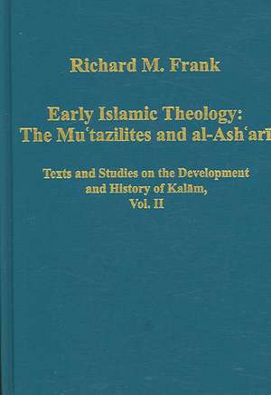 Early Islamic Theology: The Mu`tazilites and al-Ash`ari: Texts and Studies on the Development and History of Kalam, Vol. II de Richard M. Frank