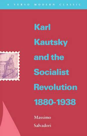 Karl Kautsky and the Socialist Revolution 1880-1938 de Massimo Salvadori