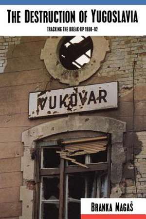 The Destruction of Yugoslavia de Branka Magas