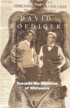 Towards the Abolition of Whiteness de David Roediger