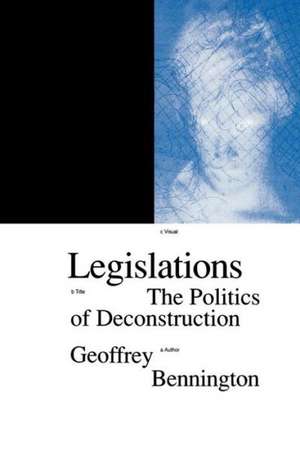 Legislations: The Politics of Deconstruction de Geoffrey Bennington