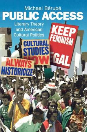 Public Access: Literary Theory and American Cultural Politics de Michael Berube