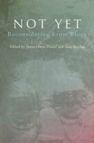 Not Yet: Reconsidering Ernst Bloch de Jamie O. Daniel