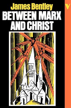 Between Marx and Christ de James Bentley