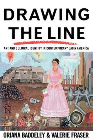 Drawing the Line: Art and Cultural Identity in Contemporary Latin America de Oriana Baddeley