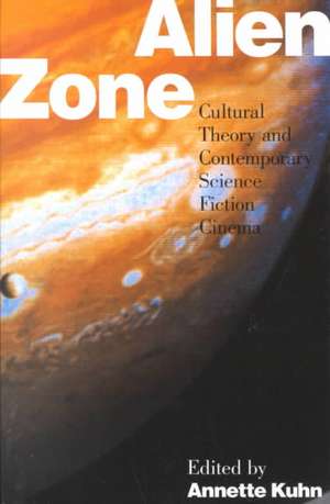 Alien Zone: Cultural Theory and Contemporary Science Fiction Cinema de Annette Kuhn