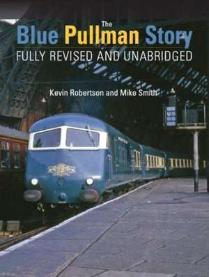 The Blue Pullman Story (Fully Revised and Unabridged) de Kevin Robertson