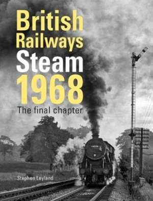 British Railways Steam 1968 de Stephen Leyland