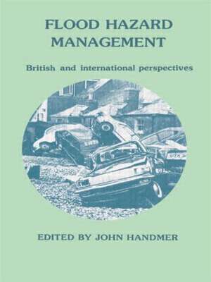 Flood Hazard Management: British and International Perspectives de John W Handmer