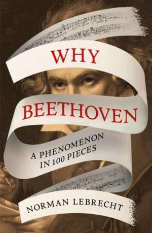 Lebrecht, N: Why Beethoven de Norman Lebrecht