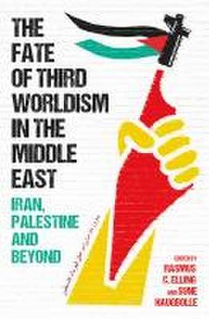 The Fate of Third Worldism in the Middle East de Rasmus C. Elling