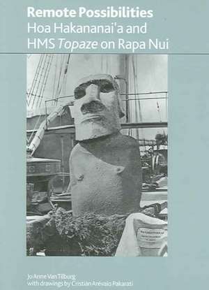 Remote Possibilities: Hoa Hakananai'a and HMS Topaze on Rapa Nui de Jo Anne Van Tilburg