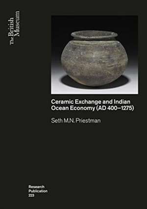 Ceramic Exchange and the Indian Ocean Economy (AD 400-1275). Volume I: Analysis de Seth M. N. Priestman