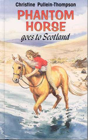 Phantom Horse Goes to Scotland de Christine Pullein-Thompson