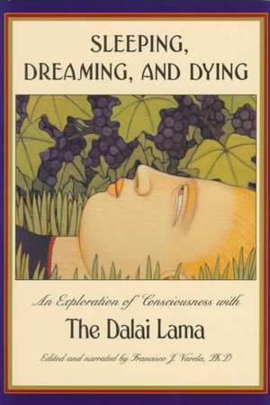 Sleeping, Dreaming, and Dying: An Exploration of Consciousness de Dalai Lama