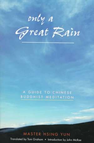 Only a Great Rain: A Guide to Chinese Buddhist Meditation de Hsing Yun