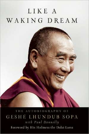 Like a Waking Dream: The Autobiography of Geshe Lhundub Sopa de Geshe Lhundub Sopa