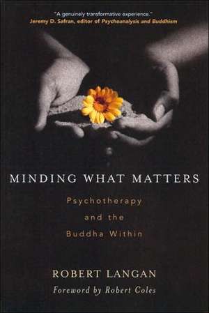 Minding What Matters: Psychotherapy and the Buddha Within de Robert Langan