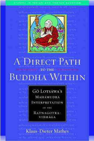 A Direct Path to the Buddha Within: Go Lotsawa's Mahamudra Interpretation of the Ratnagotravibhaga de Klaus Dieter-Mathes