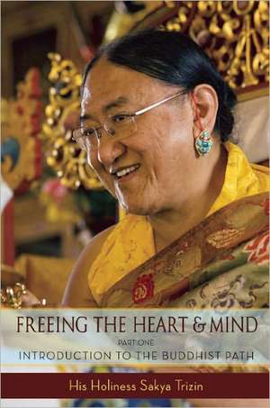 Freeing the Heart and Mind, Part 1: Introduction to the Buddhist Path de Sakya Trizin