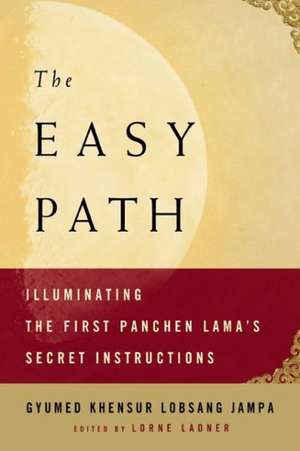 The Easy Path: Illuminating the First Panchen Lama's Secret Instructions de Gyumed Khensur Lobsang Jampa