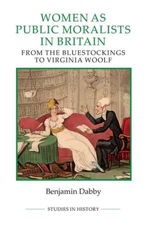 Women as Public Moralists in Britain – From the Bluestockings to Virginia Woolf de Benjamin Dabby