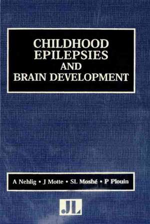 Childhood Epilepsies and Brain Development de Astrid Nehlig