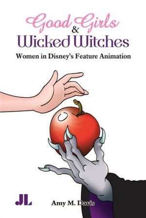 Good Girls and Wicked Witches – Changing Representations of Women in Disney`s Feature Animation, 1937–2001 de Amy M. Davis