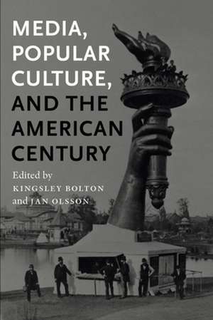 Media, Popular Culture, and the American Century de Kingsley Bolton